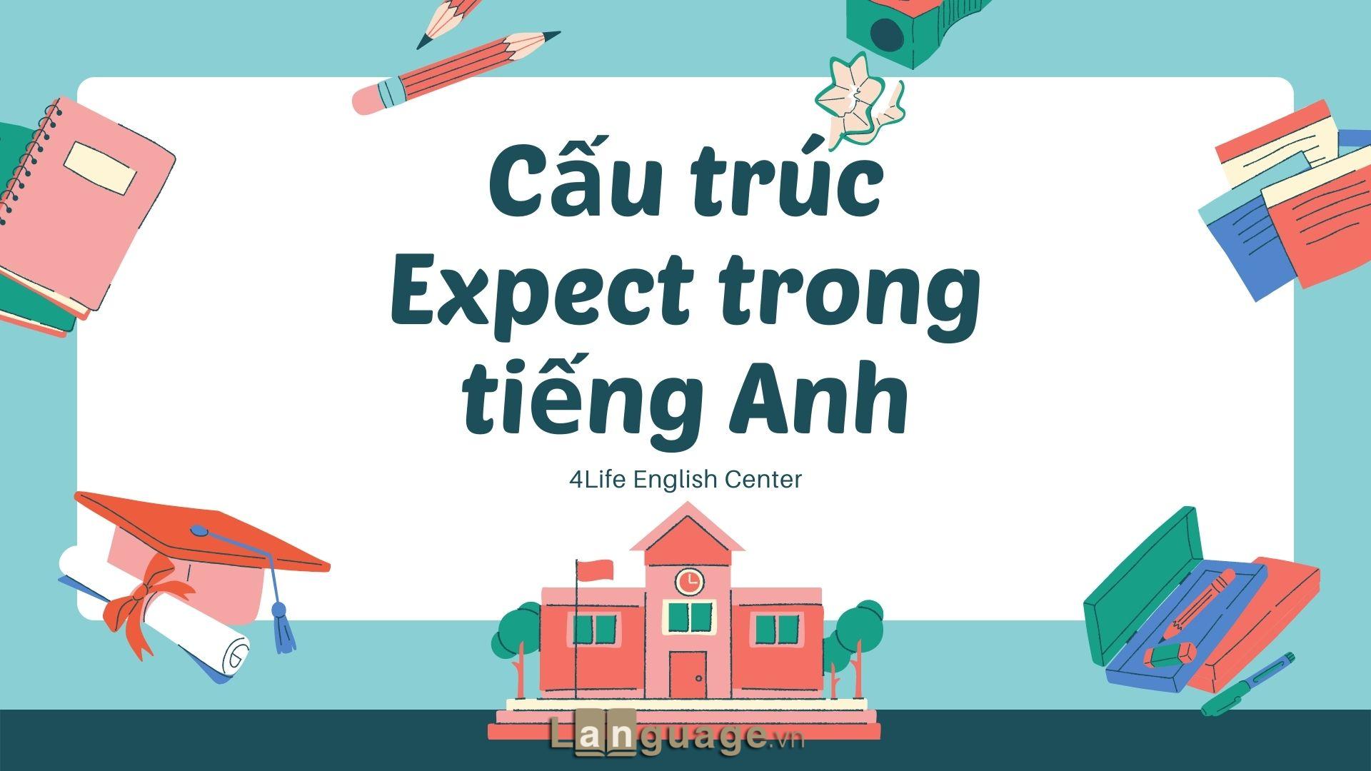 Cấu trúc Expect trong tiếng Anh Cấu trúc Expect trong tiếng Anh