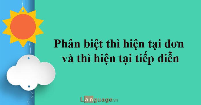 Thì hiện tại đơn và hiện tại tiếp diễn Thì hiện tại đơn và hiện tại tiếp diễn