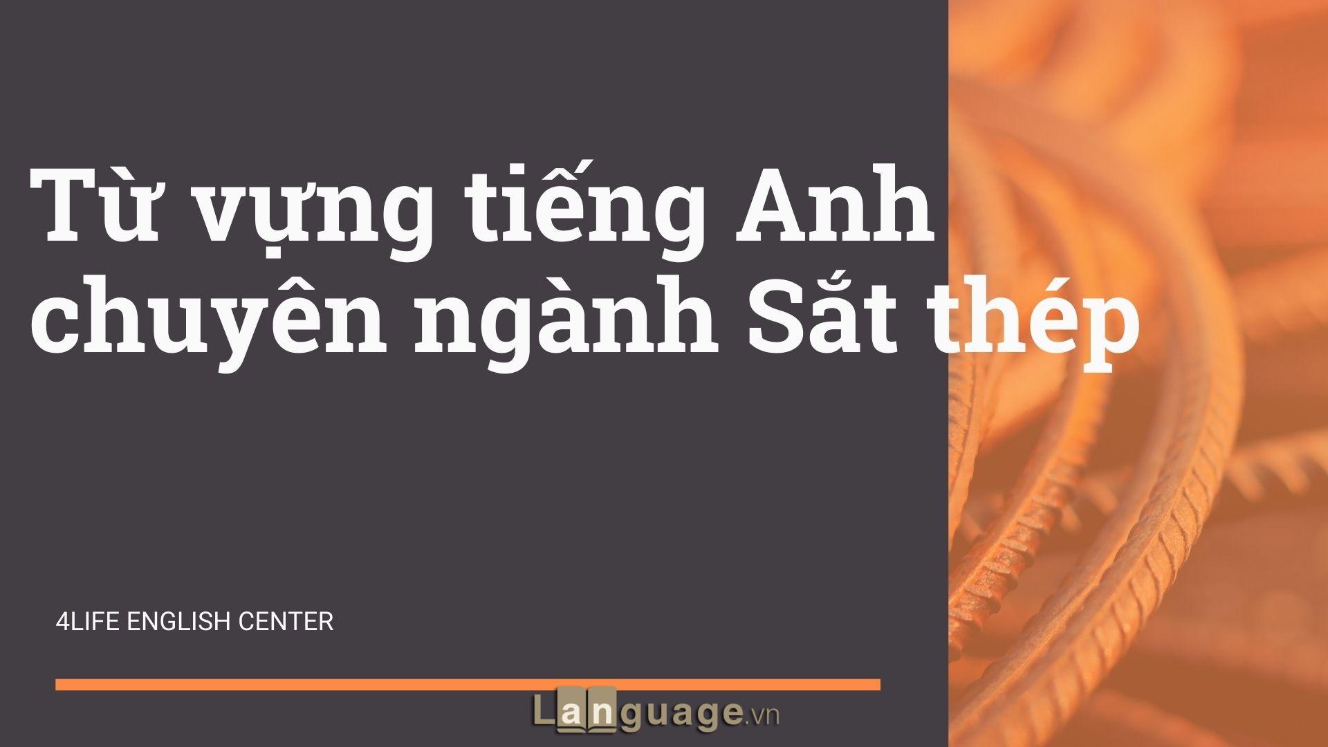 Tiếng Anh chuyên ngành Sắt thép Tiếng Anh chuyên ngành Sắt thép