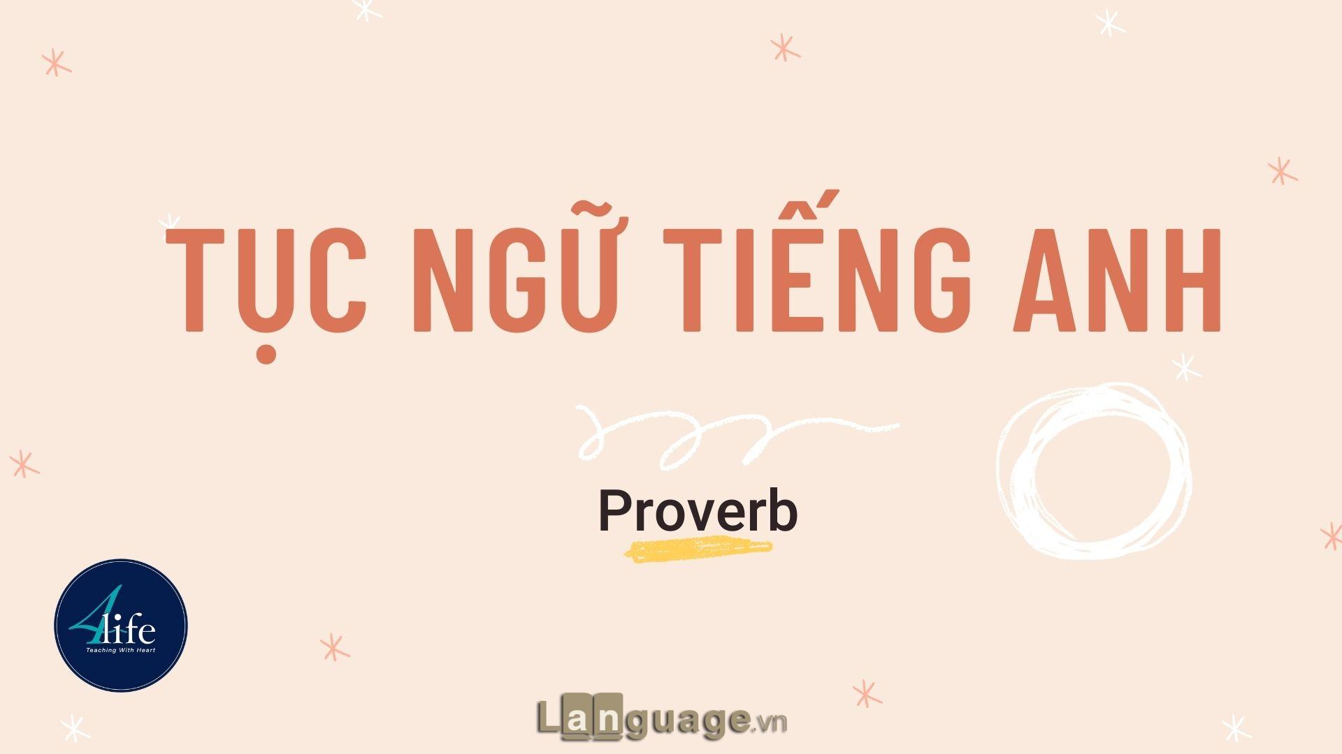 Câu tục ngữ tiếng Anh thông dụng nhất Câu tục ngữ tiếng Anh thông dụng nhất