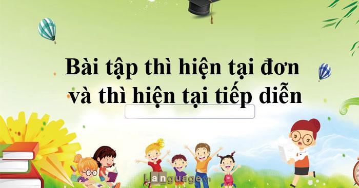 Bài tập thì hiện tại đơn và hiện tại tiếp diễn Bài tập thì hiện tại đơn và hiện tại tiếp diễn