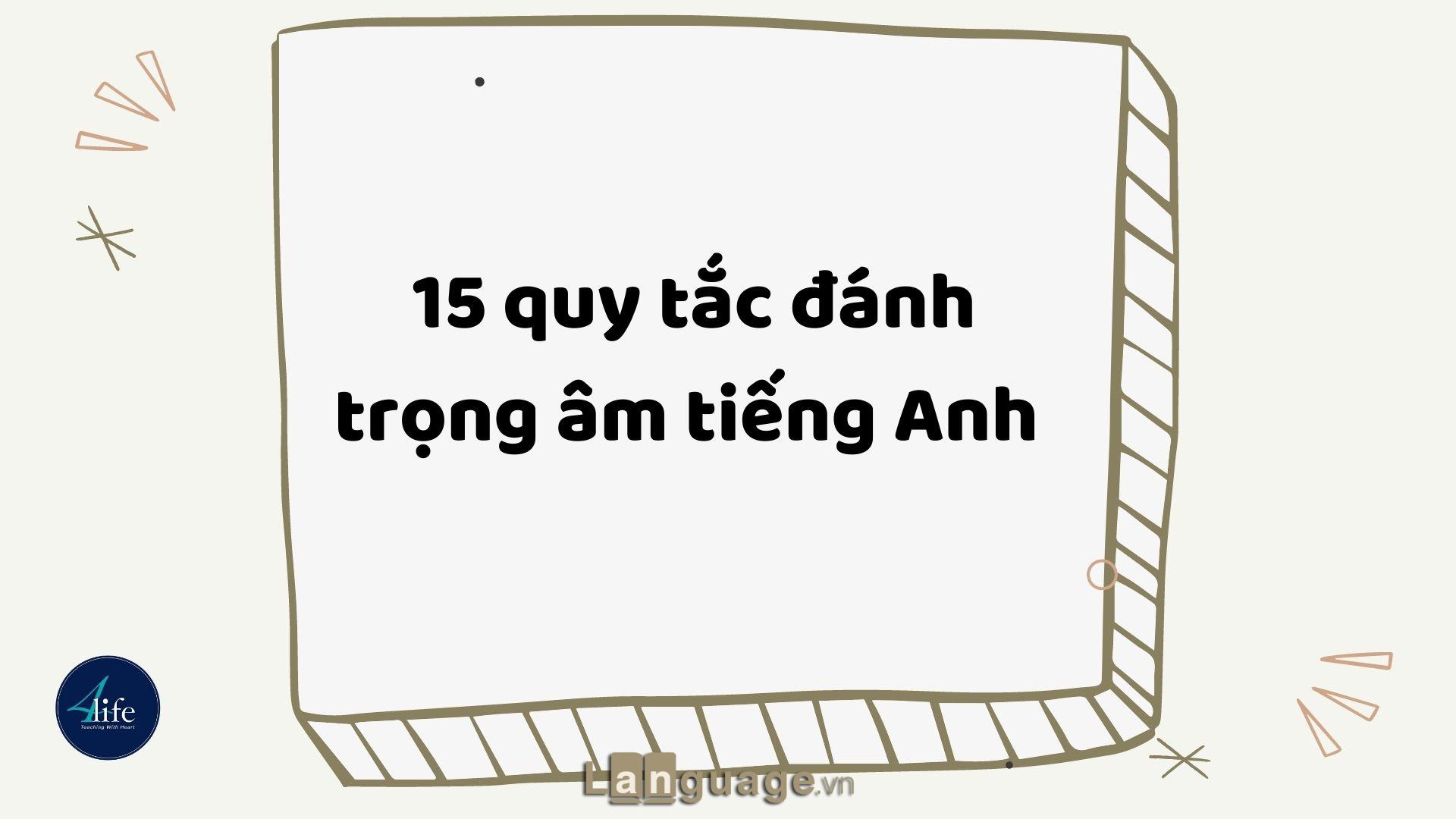 15 quy tắc đánh trọng âm tiếng Anh chuẩn nhất 15 quy tắc đánh trọng âm tiếng Anh chuẩn nhất