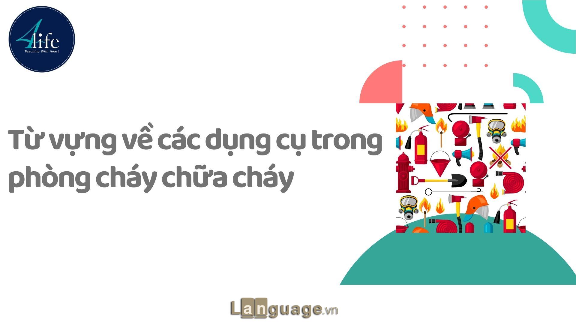 Từ vựng về các dụng cụ trong phòng cháy chữa cháy Từ vựng về các dụng cụ trong phòng cháy chữa cháy