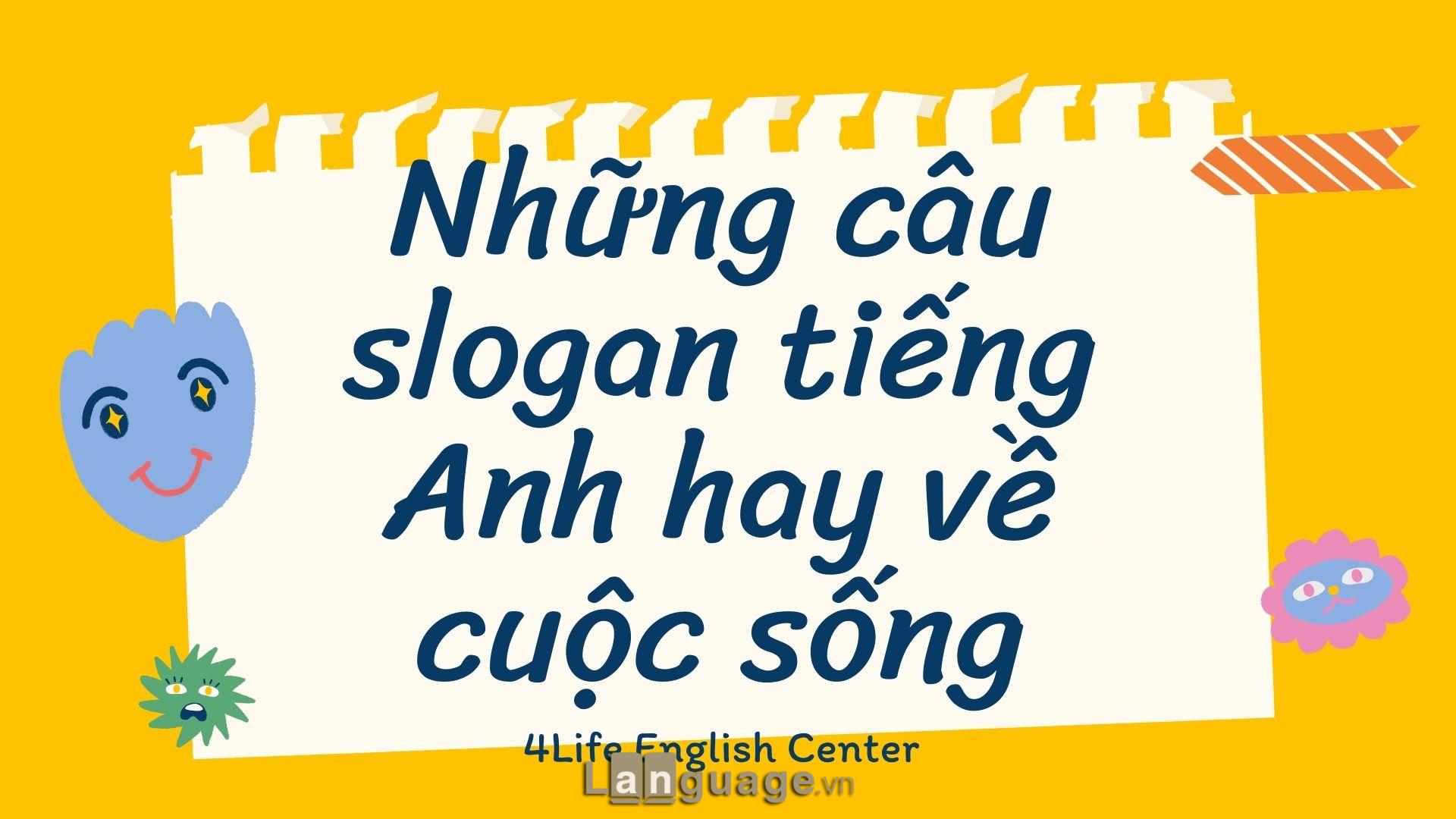 Những câu slogan tiếng Anh hay về cuộc sống Những câu slogan tiếng Anh hay về cuộc sống