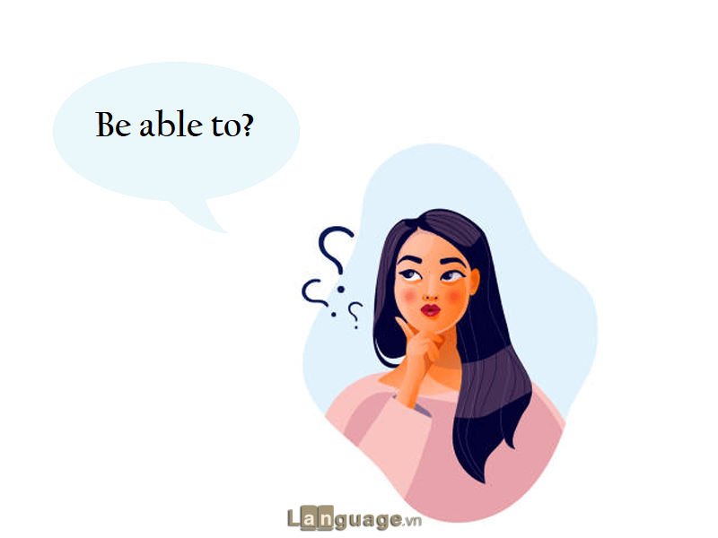 Cách dùng cấu trúc Be able to Cấu trúc able to