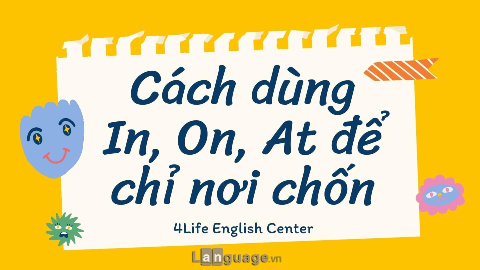 Cách dùng In, On, At để chỉ nơi chốn Cách dùng In, On, At để chỉ nơi chốn