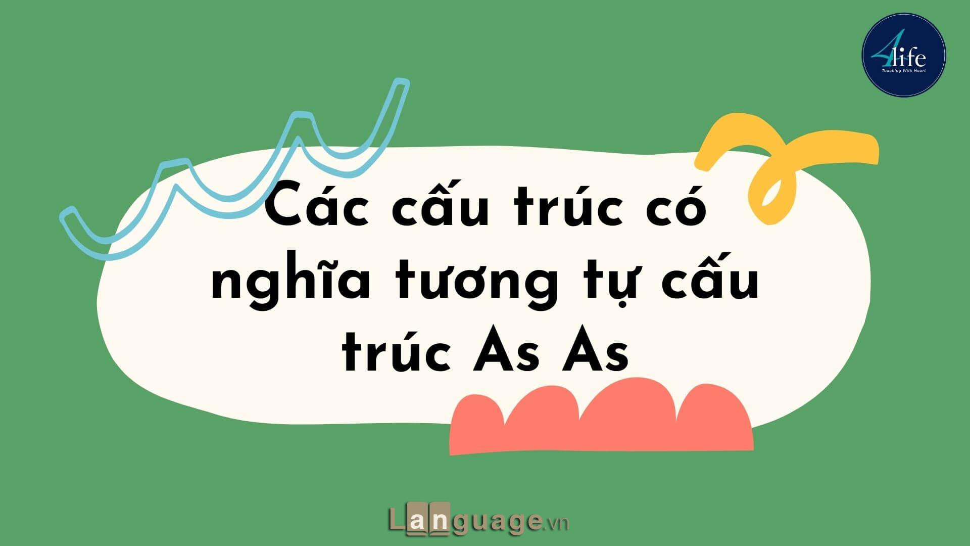 Các cấu trúc có nghĩa tương tự cấu trúc As As Các cấu trúc có nghĩa tương tự cấu trúc As As