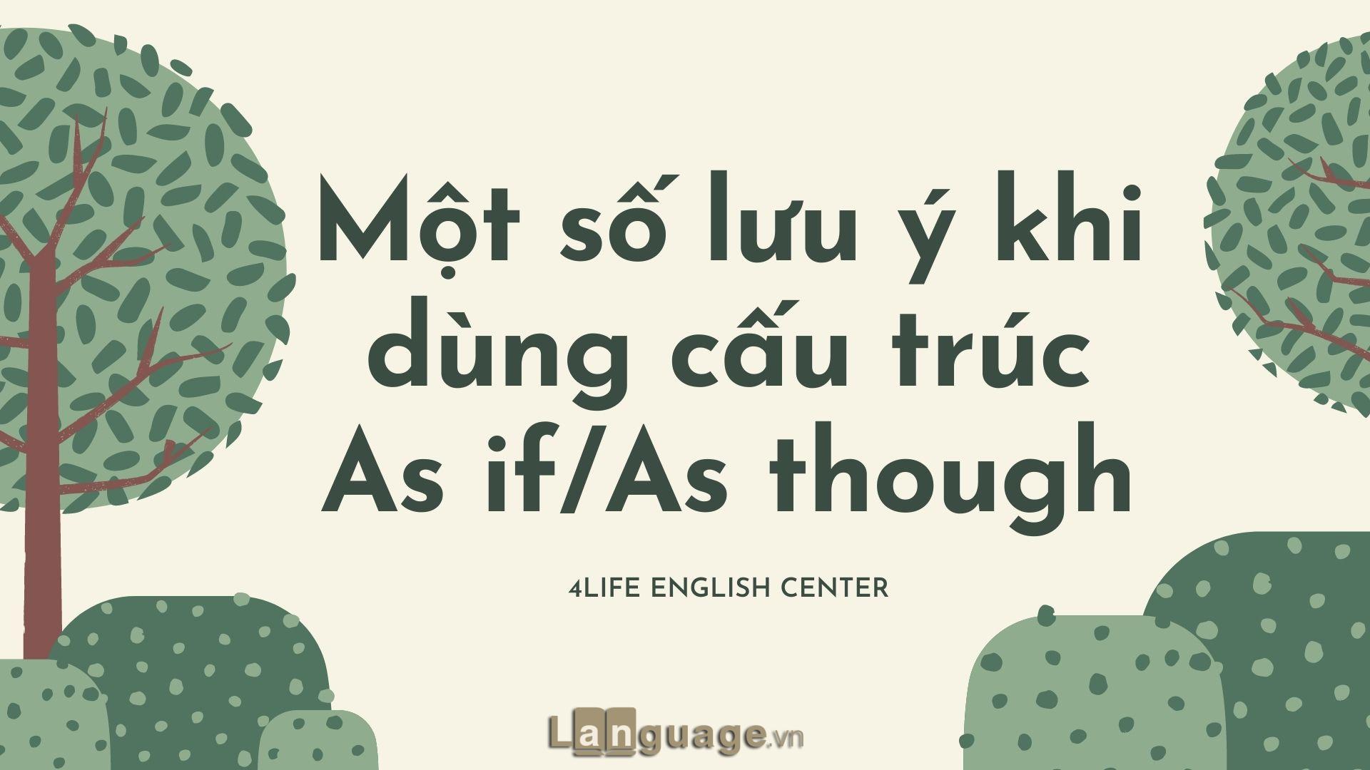 Một số lưu ý khi dùng cấu trúc As if/As though Một số lưu ý khi dùng cấu trúc As if/As though