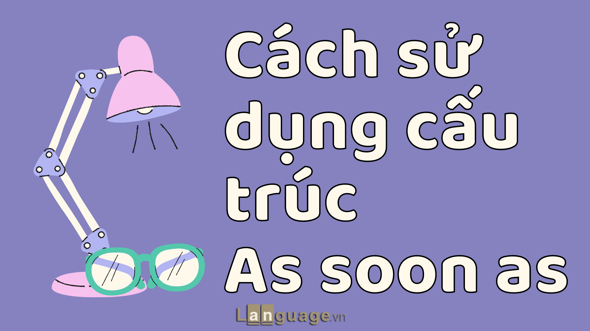 Cách sử dụng cấu trúc As soon As