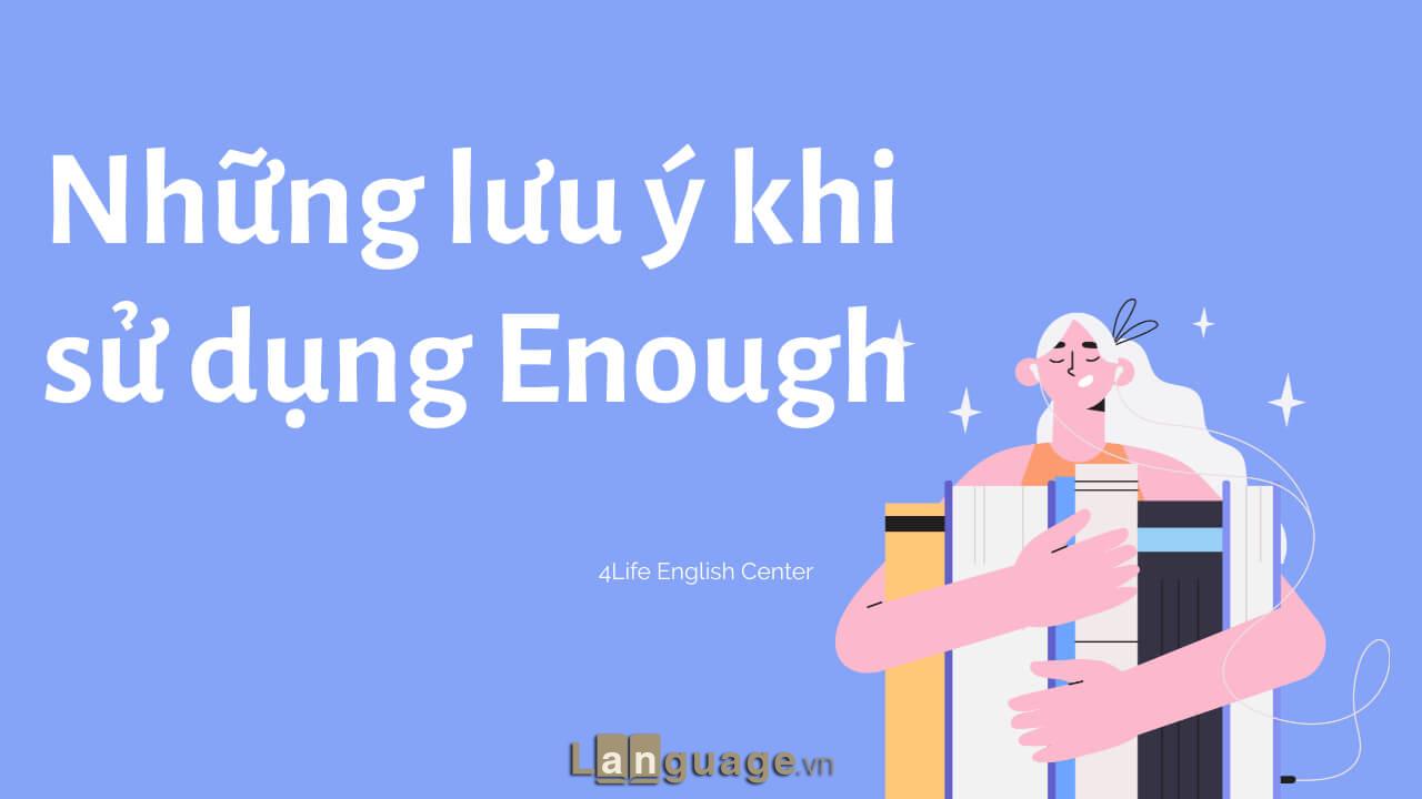 Những lưu ý khi sử dụng Enough Những lưu ý khi sử dụng Enough