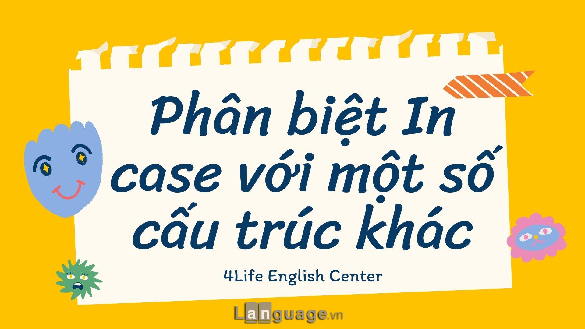 Phân biệt In case với một số cấu trúc khác Phân biệt In case với một số cấu trúc khác