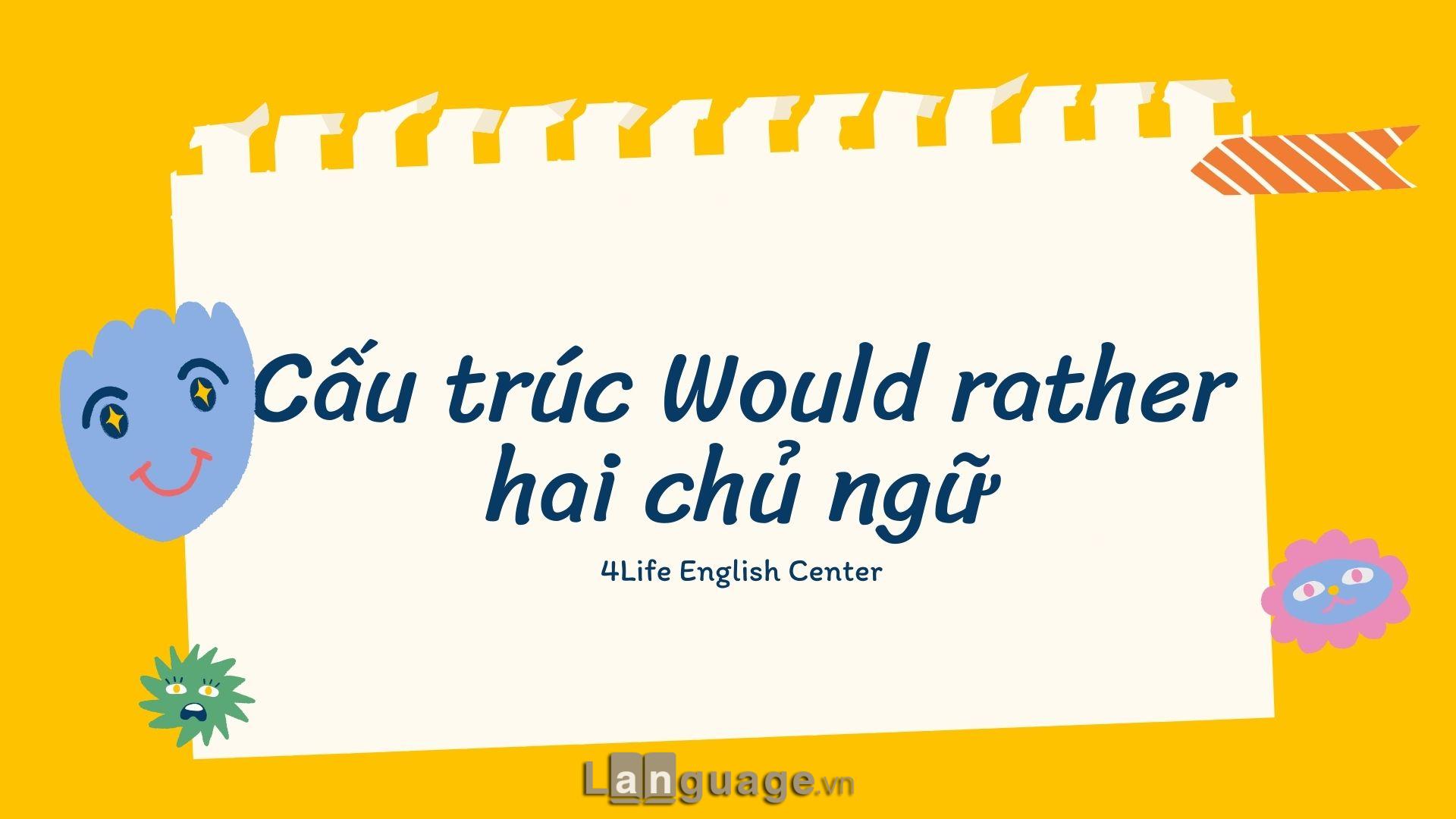 Cấu trúc Would rather hai chủ ngữ Cấu trúc Would rather hai chủ ngữ