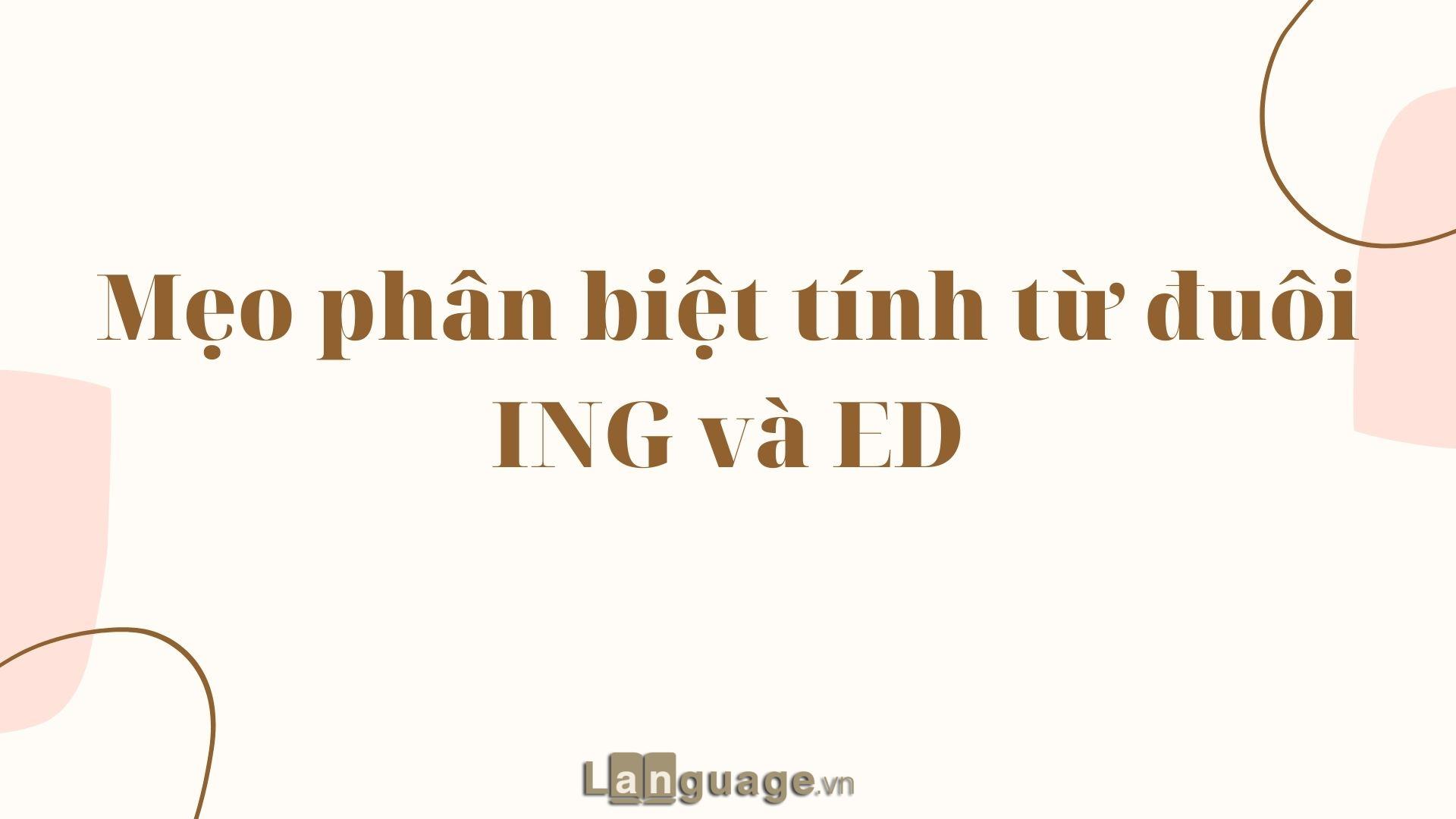 Mẹo phân biệt tính từ đuôi ING và ED Mẹo phân biệt tính từ đuôi ING và ED