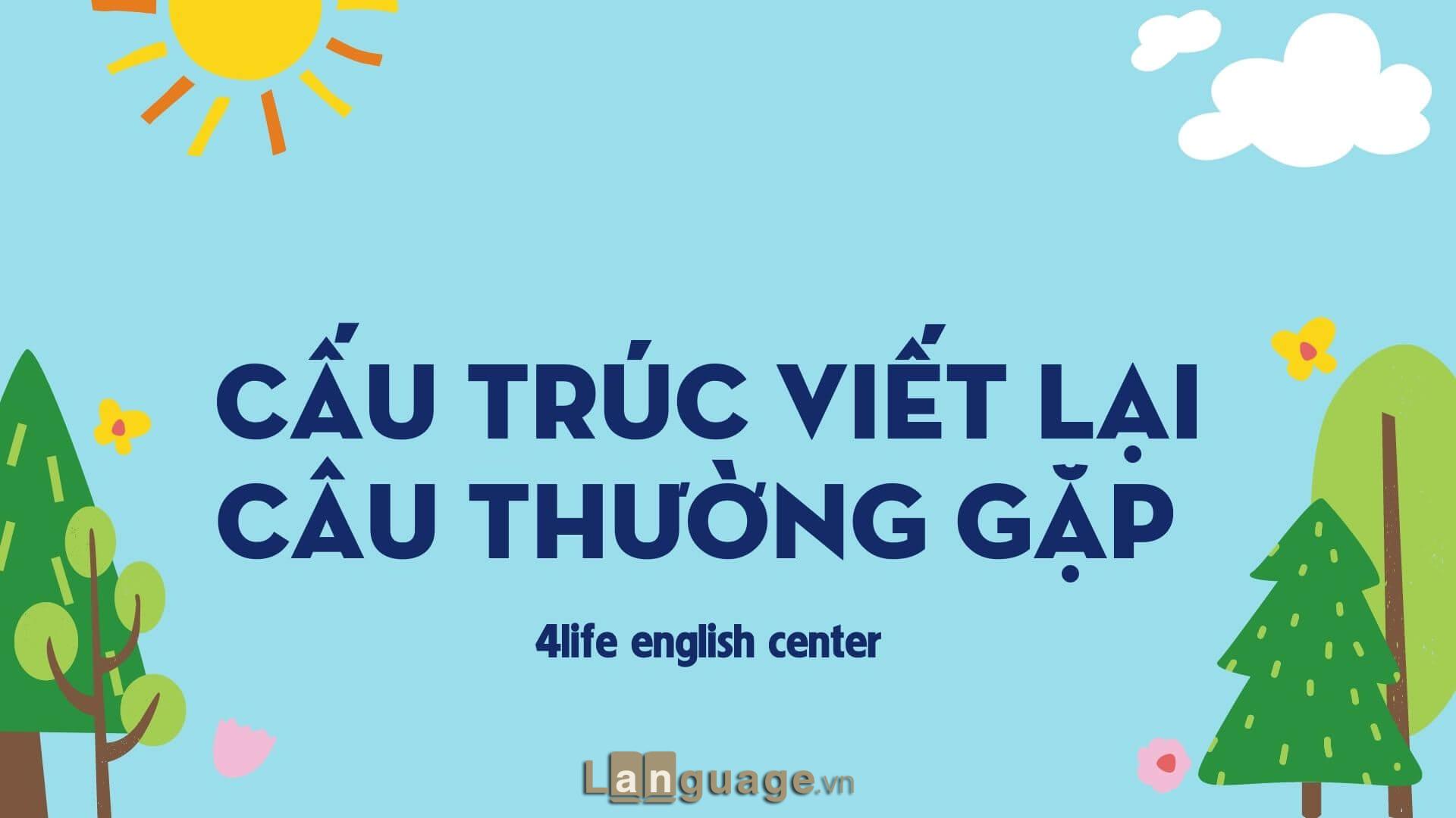 Cấu trúc viết lại câu thường gặp Cấu trúc viết lại câu thường gặp