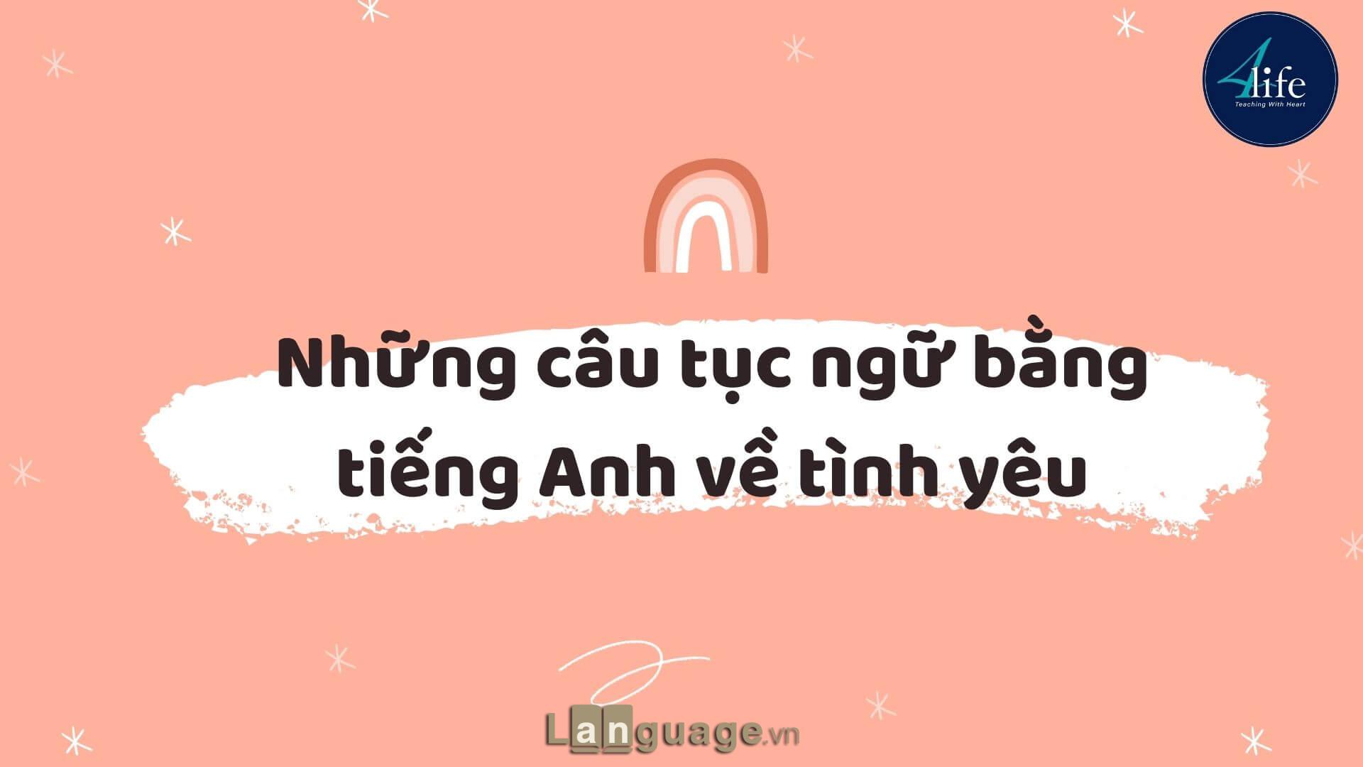 Những câu tục ngữ bằng tiếng Anh về tình yêu Những câu tục ngữ bằng tiếng Anh về tình yêu
