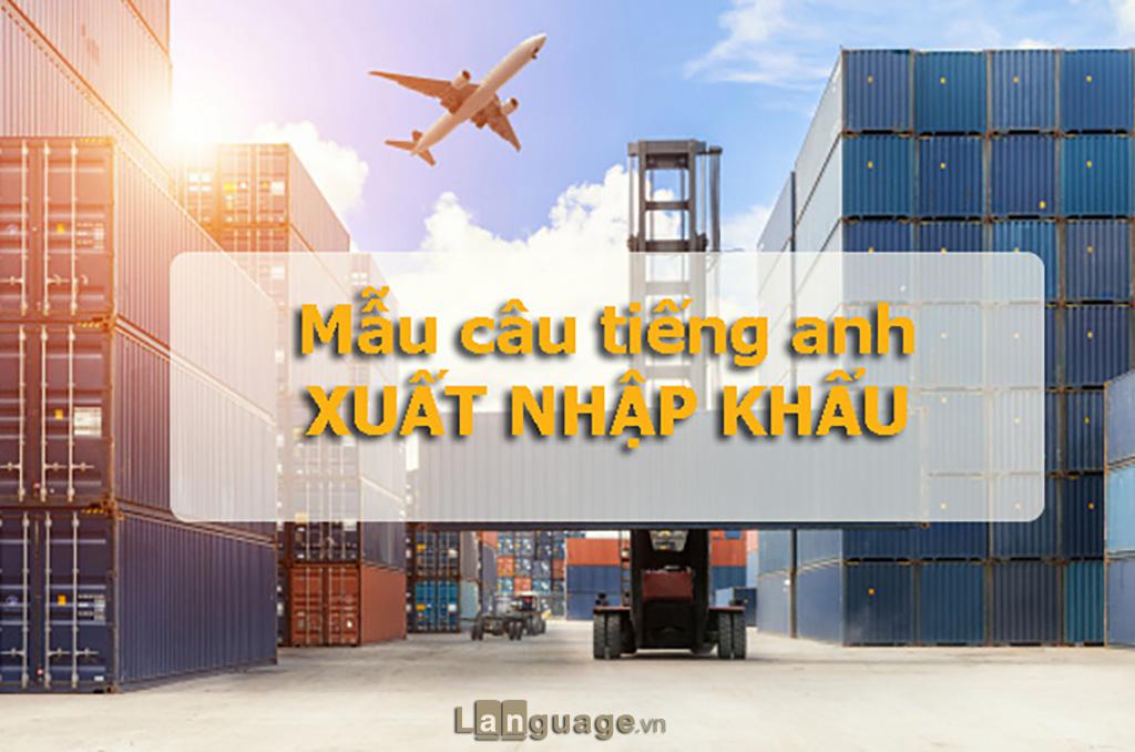 Mẫu câu tiếng Anh chuyên ngành xuất nhập khẩu (Logistics) Mẫu câu tiếng Anh chuyên ngành xuất nhập khẩu (Logistics)