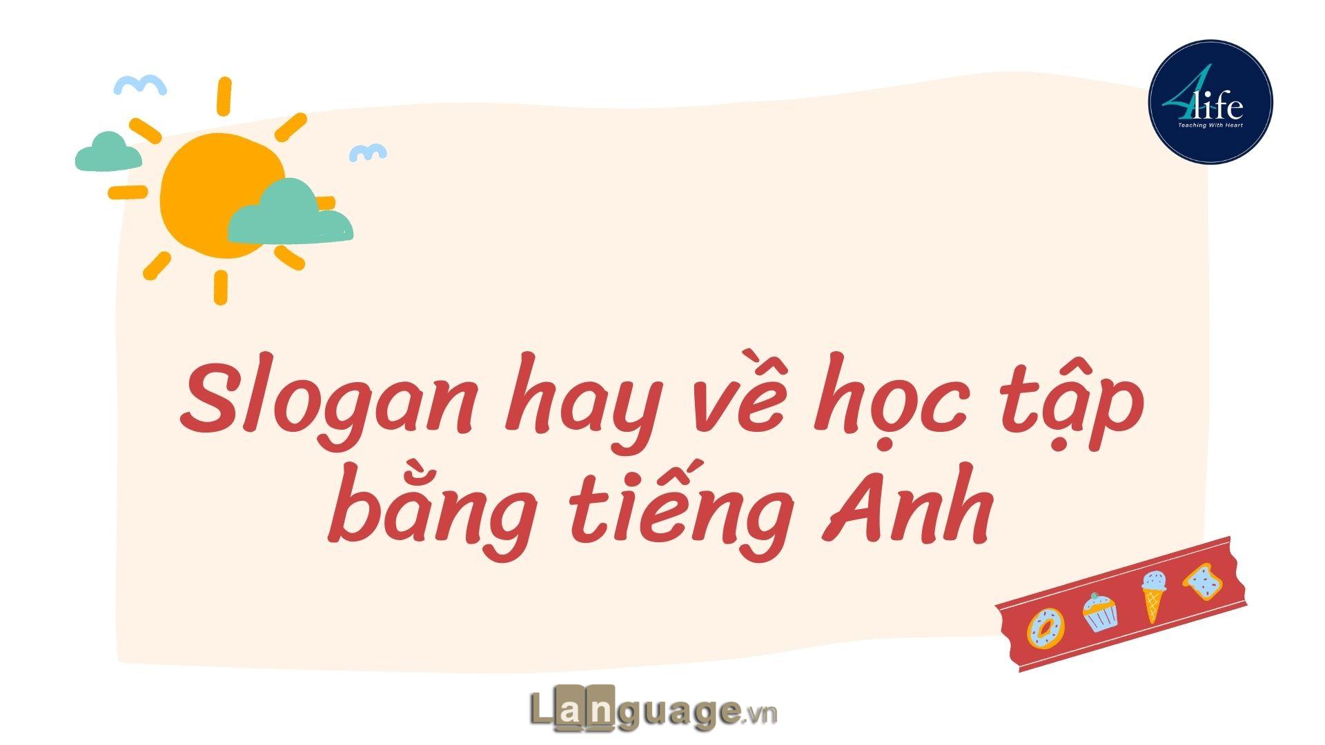 Slogan hay về học tập bằng tiếng Anh Slogan hay về học tập bằng tiếng Anh