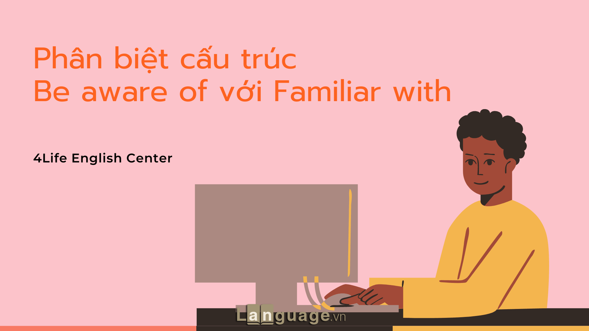 Phân biệt cấu trúc Be aware of