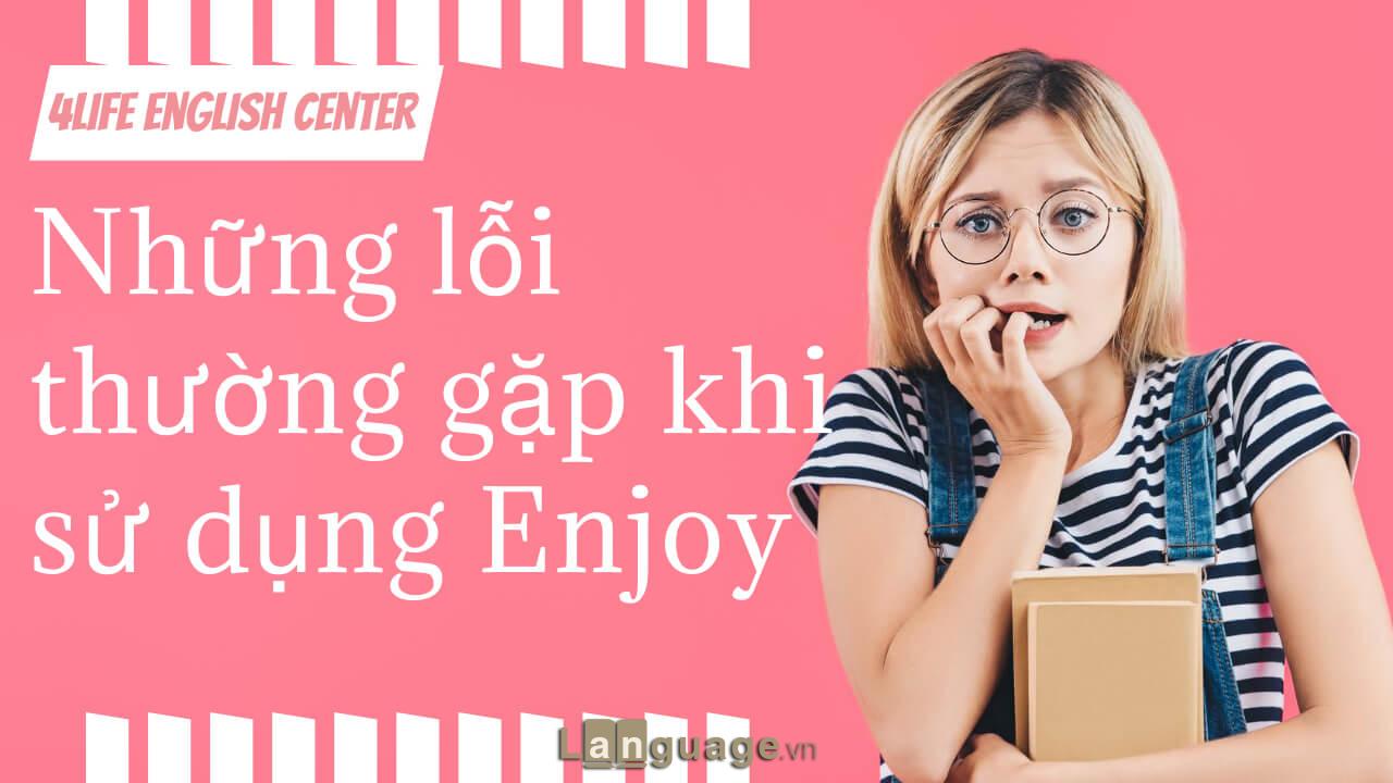 Những lỗi thường gặp khi sử dụng Enjoy Những lỗi thường gặp khi sử dụng Enjoy