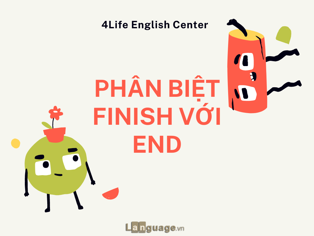 Phân biệt cấu trúc Finish với End