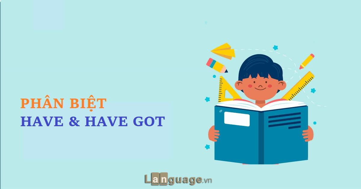Phân biệt have got Phân biệt have got