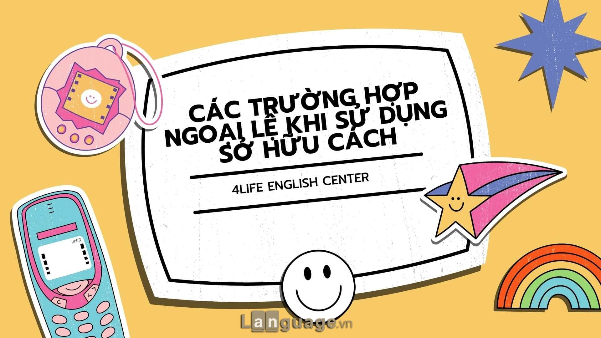 Các trường hợp ngoại lệ khi sử dụng sở hữu cách Các trường hợp ngoại lệ khi sử dụng sở hữu cách