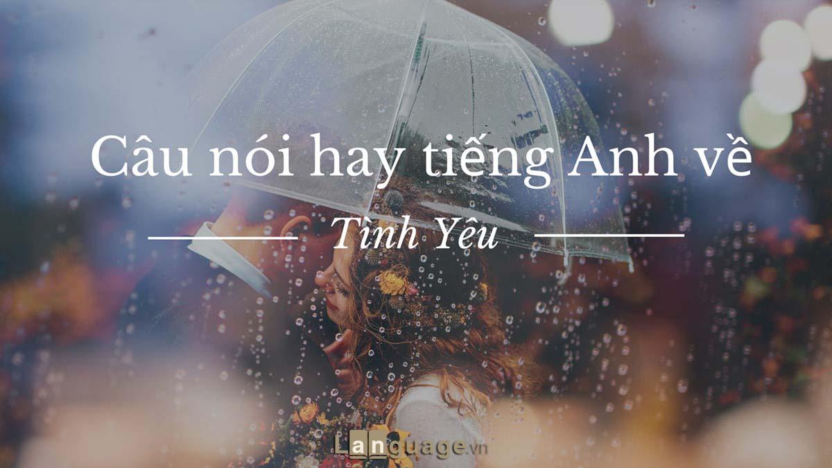 Những câu nói hay về tình yêu bằng tiếng Anh Những câu nói hay về tình yêu bằng tiếng Anh