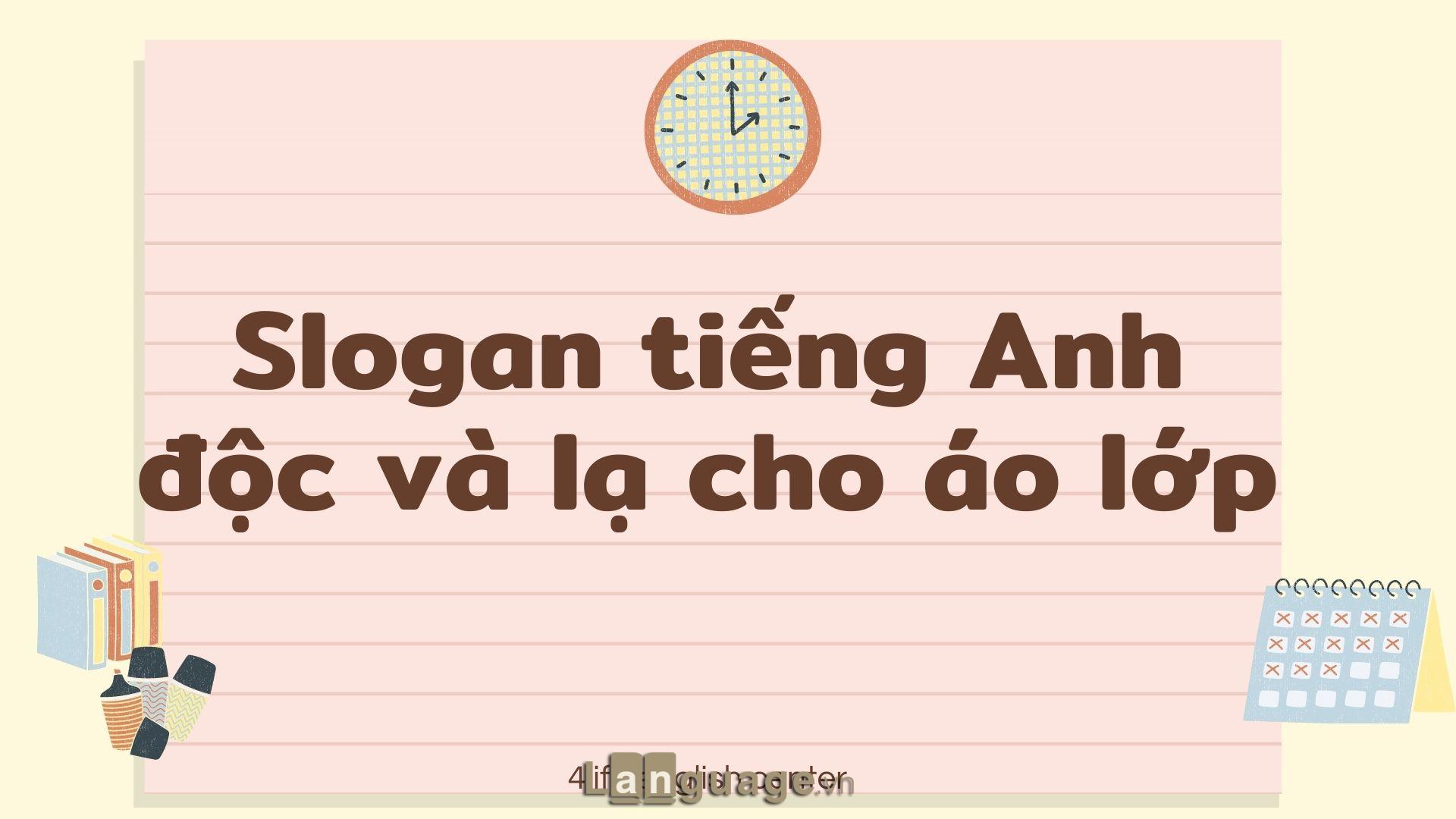 Slogan tiếng Anh độc và lạ cho áo lớp Slogan tiếng Anh độc và lạ cho áo lớp