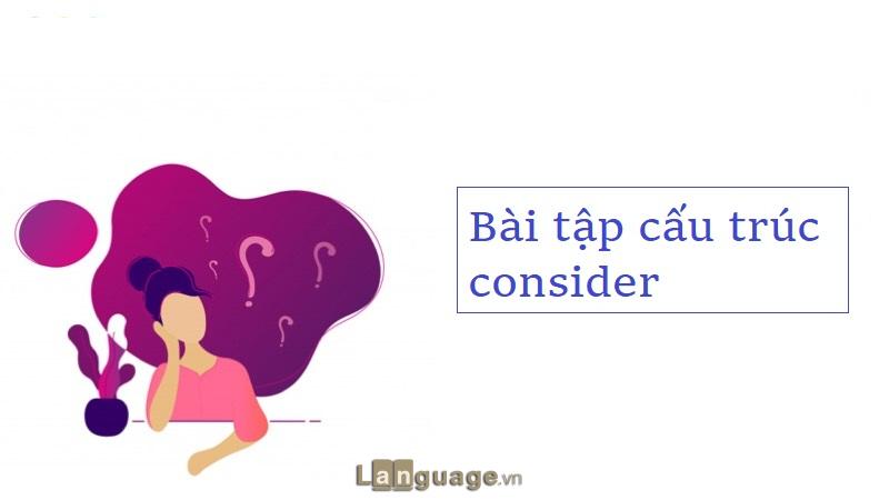Bài tập consider Bài tập consider