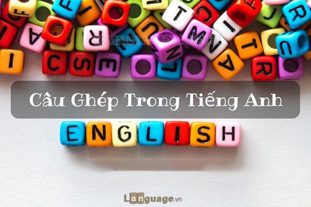 Cách hình thành câu ghép trong tiếng Anh Cách hình thành câu ghép trong tiếng Anh