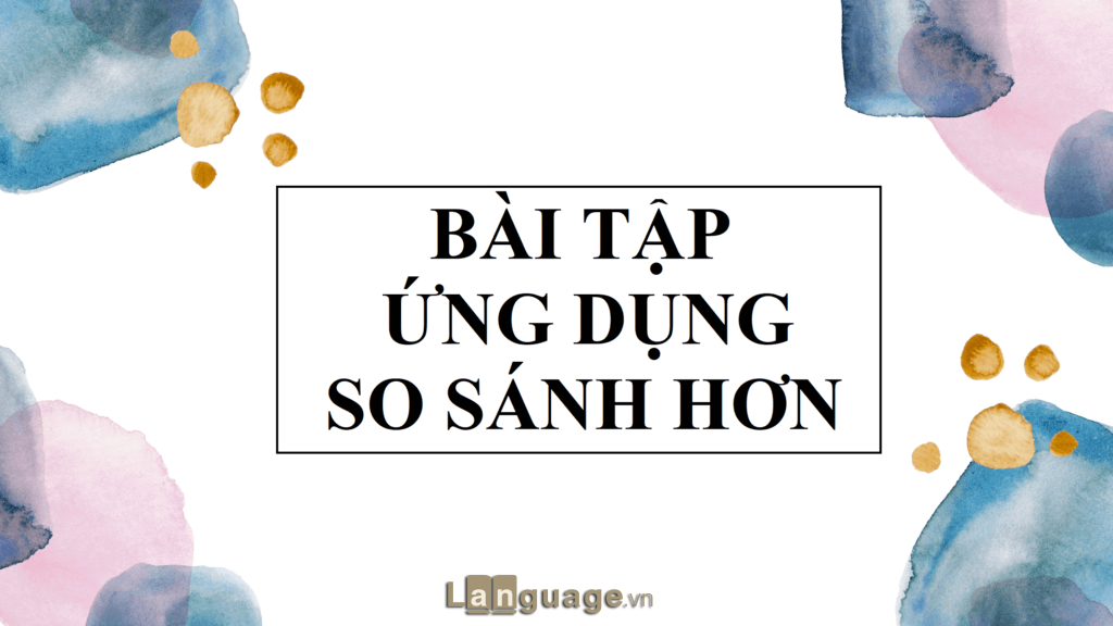 Bài tập so sánh hơn Bài tập so sánh hơn