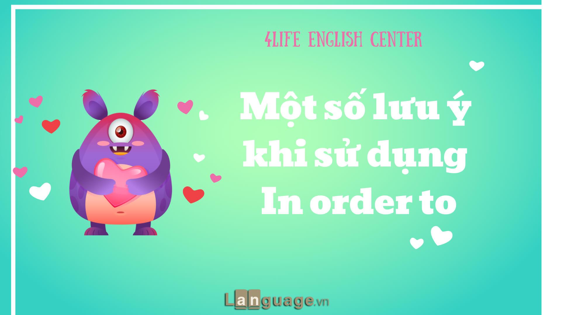 Một số lưu ý khi sử dụng In order to Một số lưu ý khi sử dụng In order to