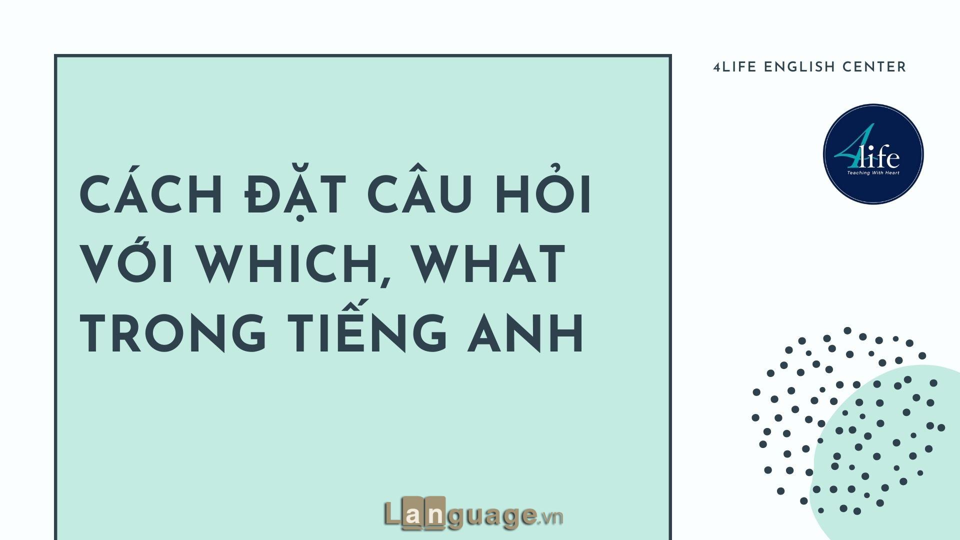 Cách đặt câu hỏi với WHICH, WHAT trong tiếng Anh Cách đặt câu hỏi với WHICH, WHAT trong tiếng Anh