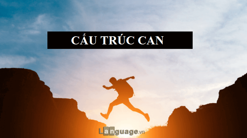 Cách dùng cấu trúc Can cấu trúc can