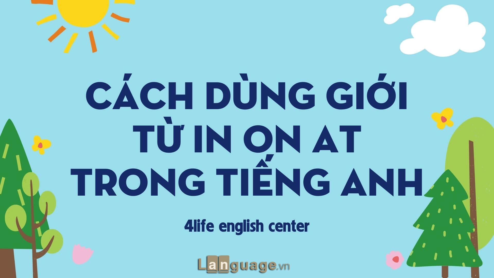 Cách dùng giới từ In On At trong tiếng Anh Cách dùng giới từ In On At trong tiếng Anh