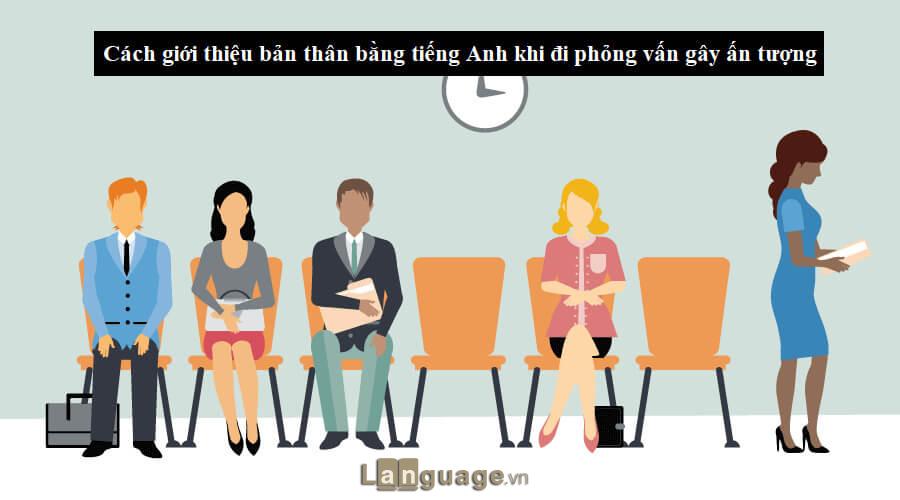 Giới thiệu bản thân bằng tiếng Anh khi đi phỏng vấn Giới thiệu bản thân bằng tiếng Anh khi đi phỏng vấn