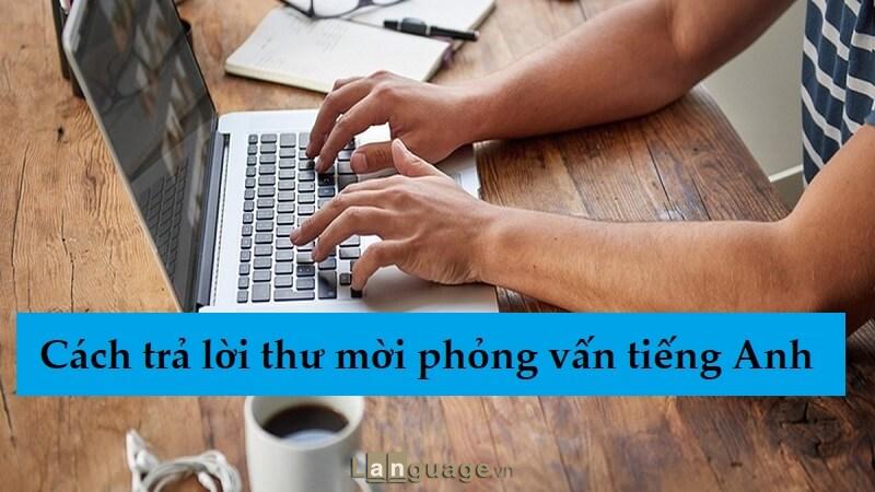 Trả lời thư mời phỏng vấn tiếng anh Trả lời thư mời phỏng vấn tiếng anh