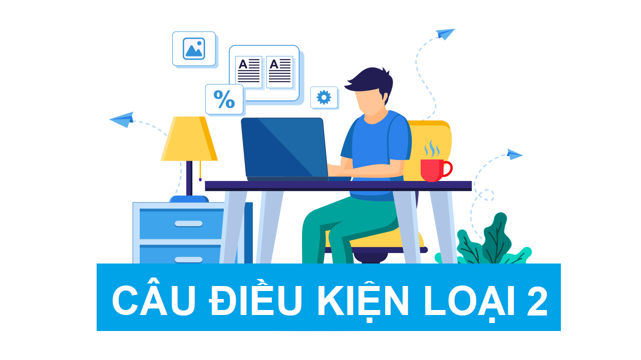 Câu điều kiện loại 2 Câu điều kiện loại 2