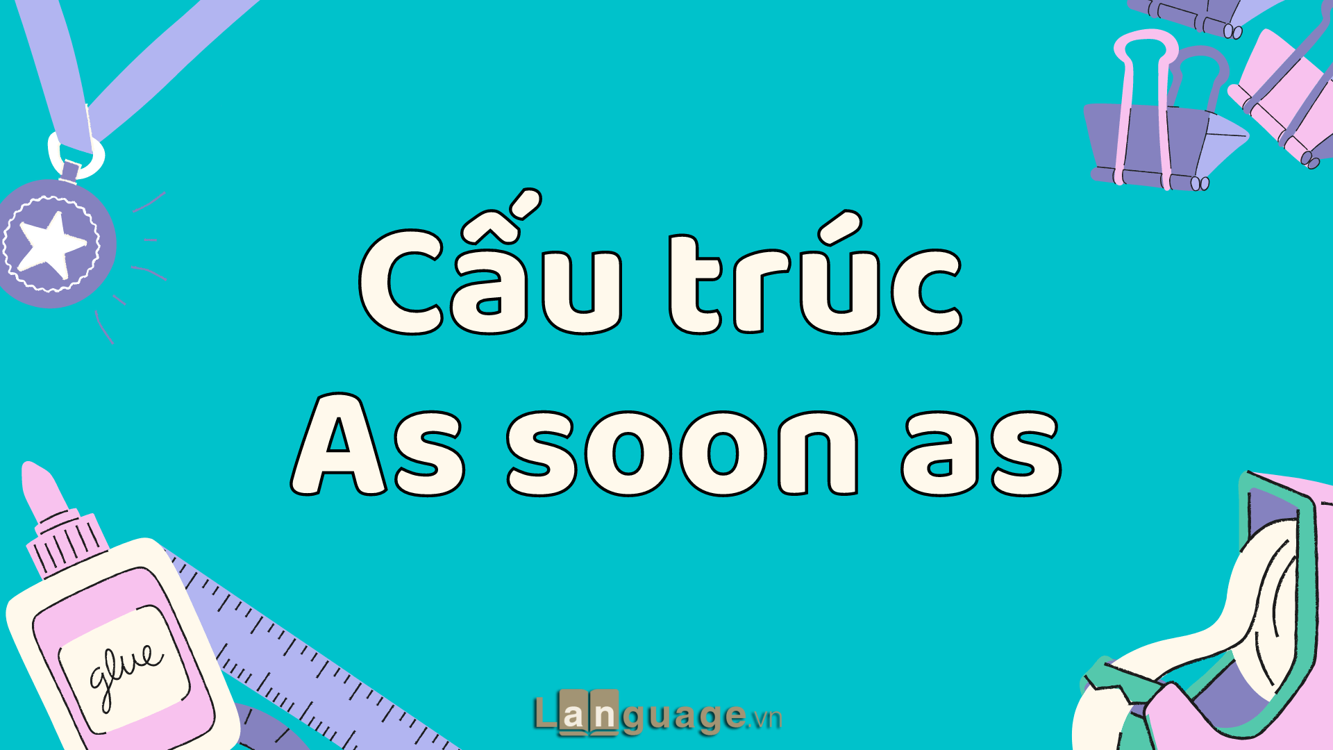 Cấu trúc As soon As Cấu trúc As soon As