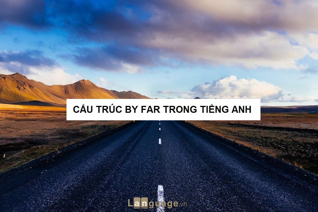 Cấu trúc by far Cấu trúc by far