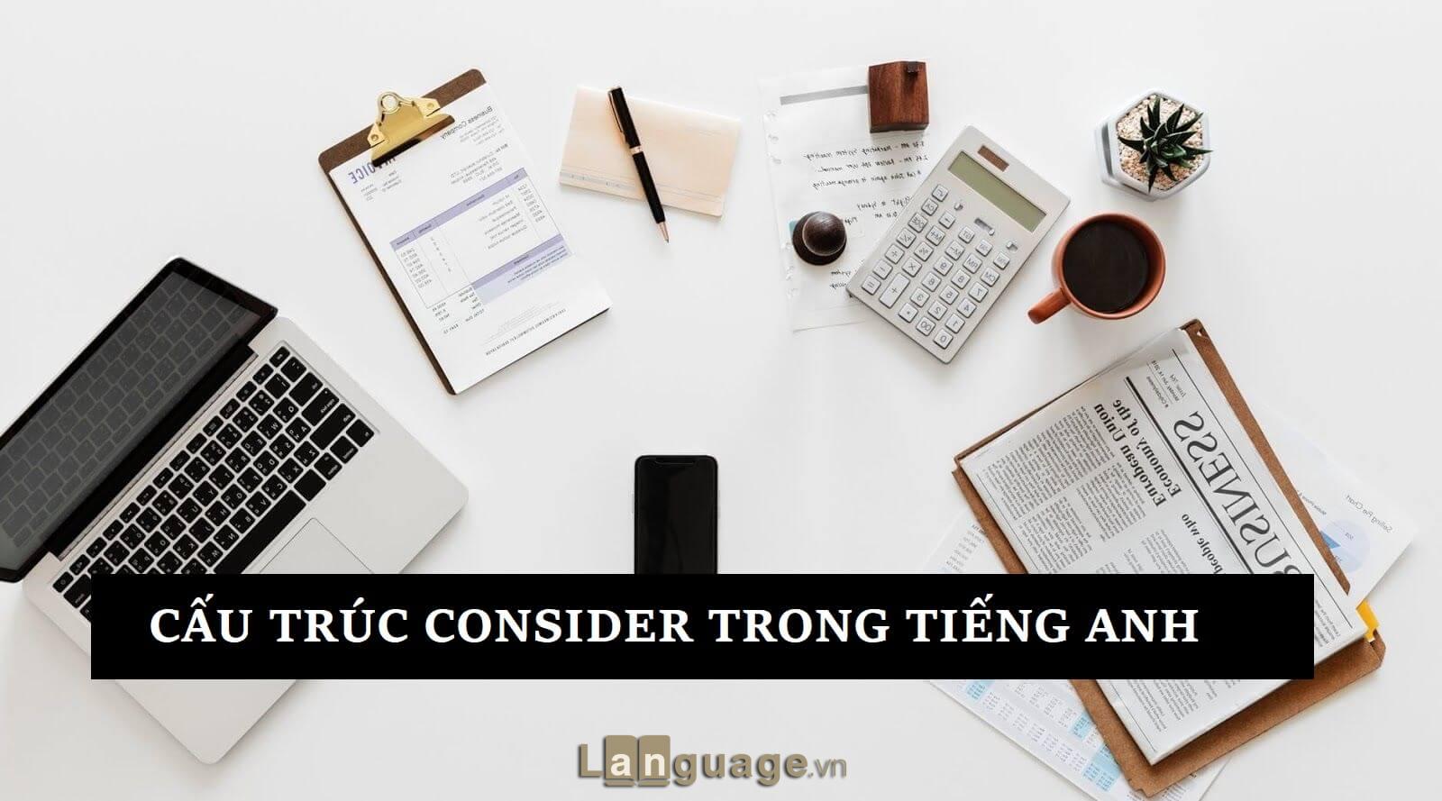 Cấu trúc Consider trong tiếng Anh Cấu trúc consider