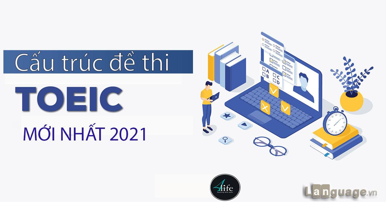 Cấu trúc đề thi Toeic mới nhất 2021 Cấu trúc đề thi Toeic mới nhất 2021
