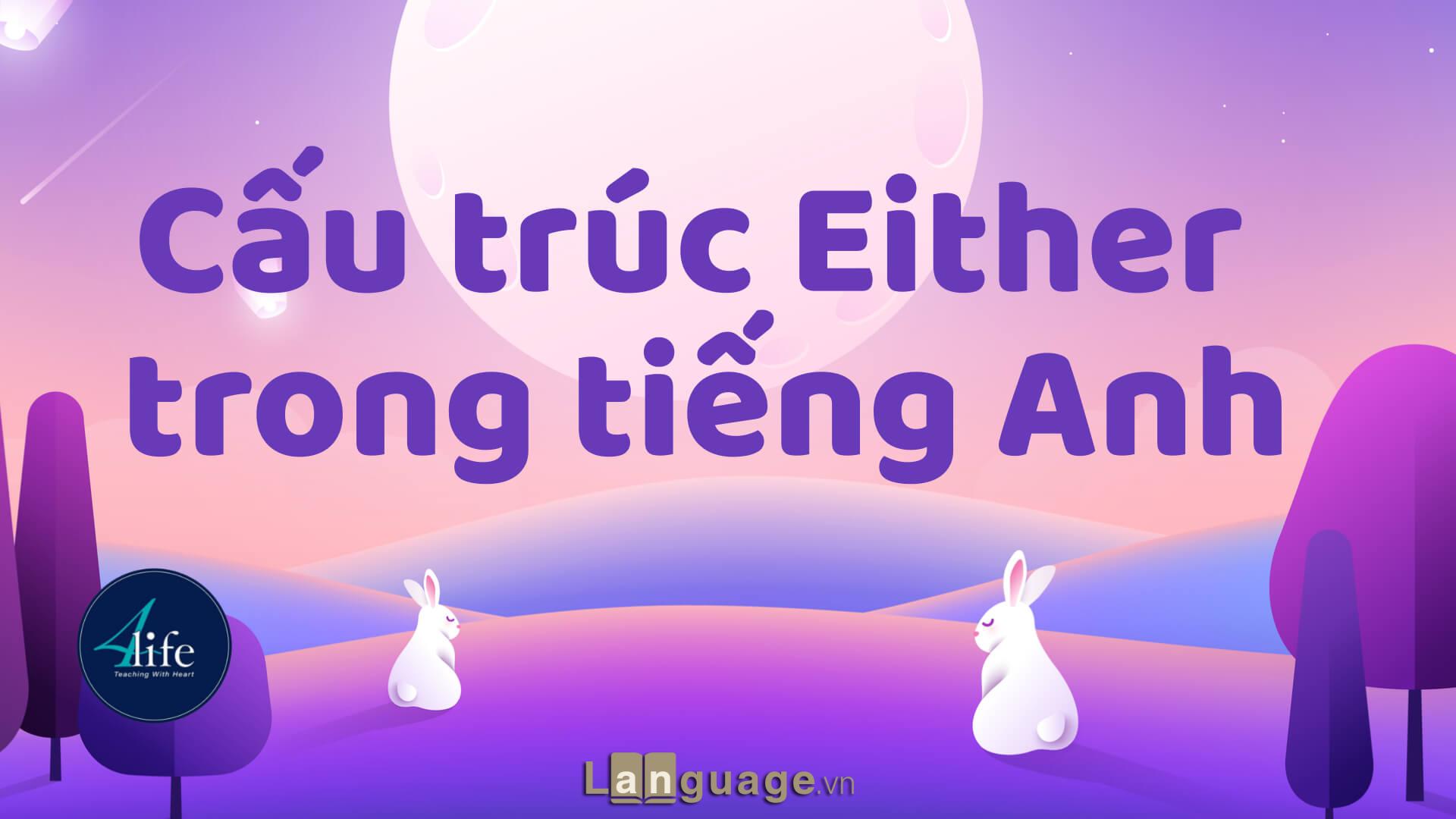 Cấu trúc Either trong tiếng Anh Cấu trúc Either trong tiếng Anh