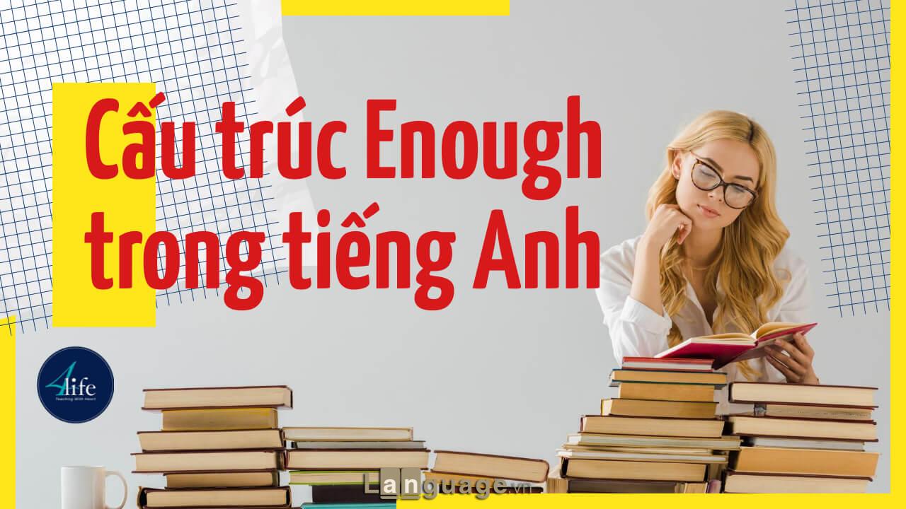 Cấu trúc Enough trong tiếng Anh Cấu trúc Enough trong tiếng Anh