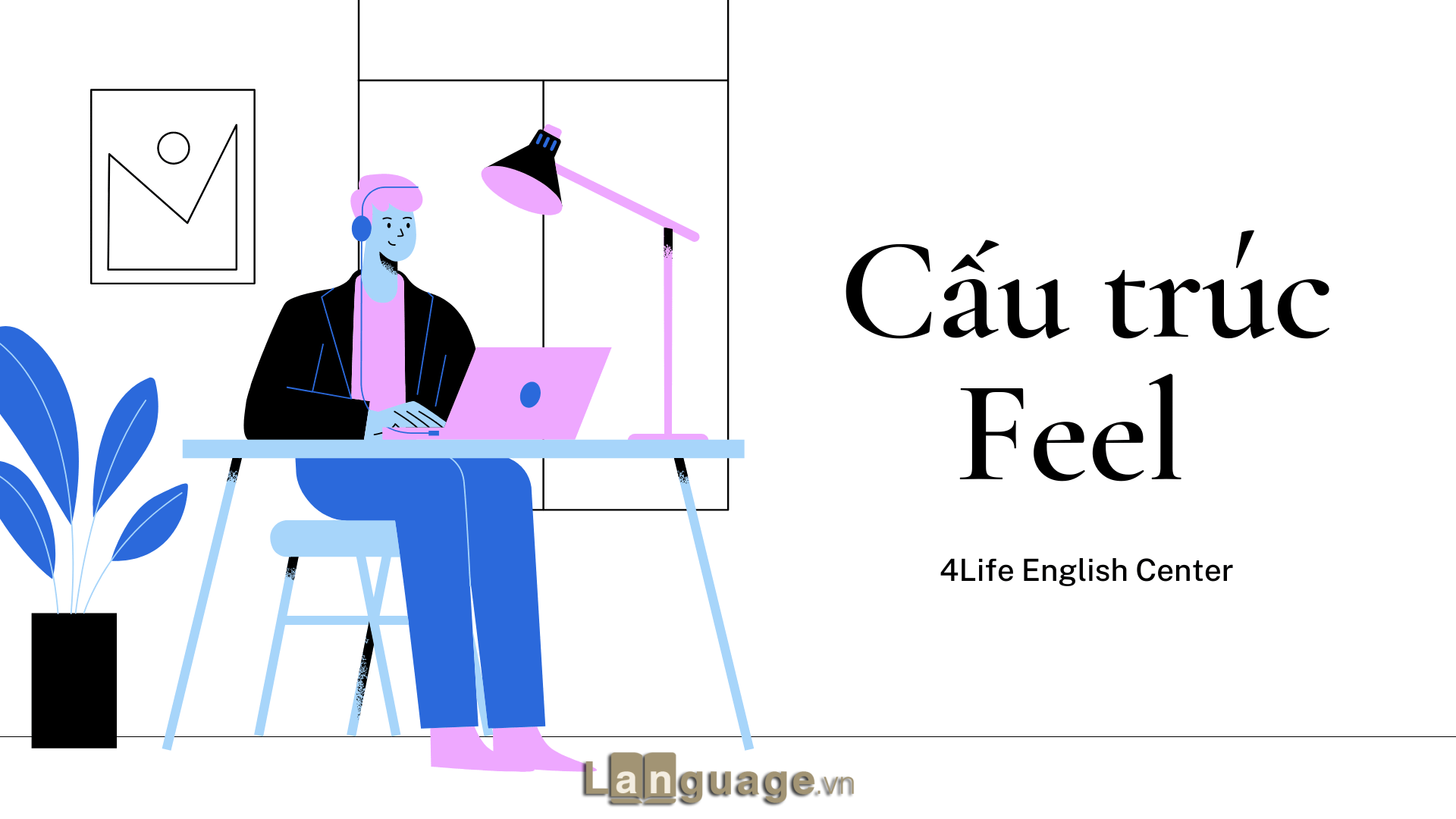 Cấu trúc Feel Cấu trúc Feel trong tiếng Anh