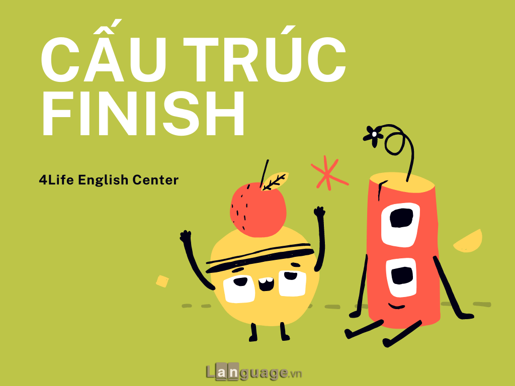 Cấu trúc Finish Cấu trúc Finish trong tiếng Anh