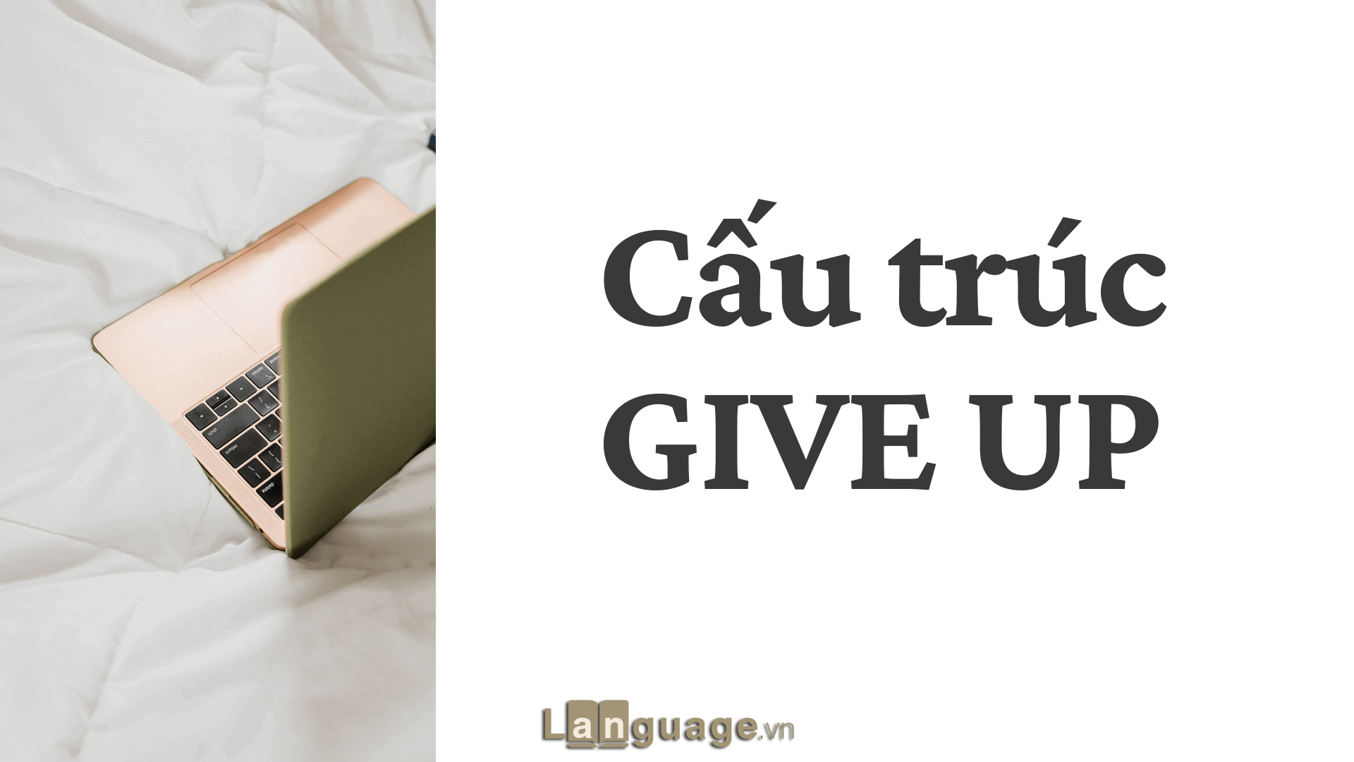 Cấu trúc Give up trong tiếng Anh Cấu trúc Give up trong tiếng Anh