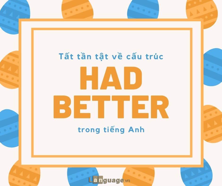 Cách dùng cấu trúc Had better trong tiếng Anh Cách dùng cấu trúc Had better trong tiếng Anh