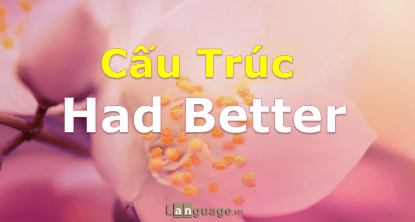 Cấu trúc Had better trong tiếng Anh Cấu trúc Had better trong tiếng Anh