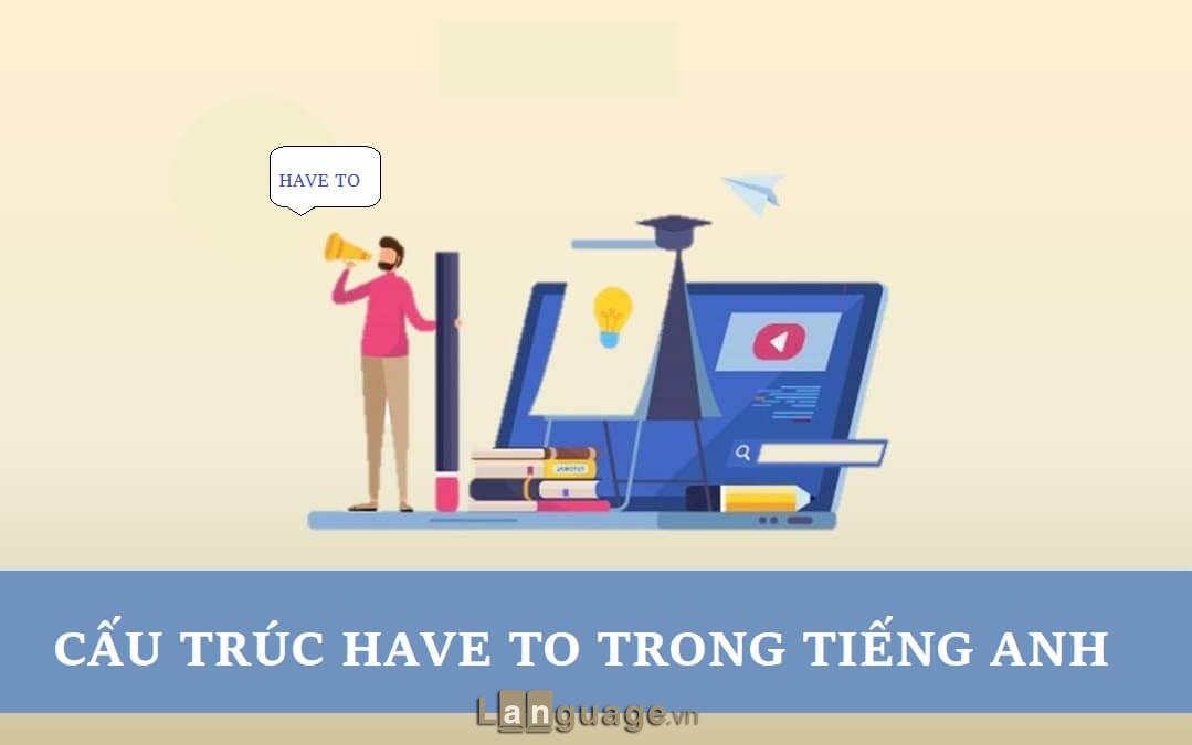Cấu trúc have to Cấu trúc have to